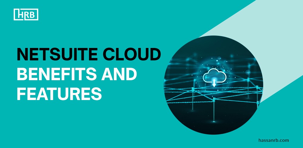 NetSuite Cloud: Benefits, and Features