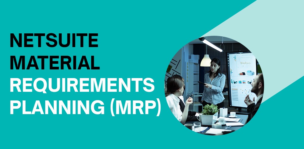 NetSuite Material Requirements Planning Complete Guide