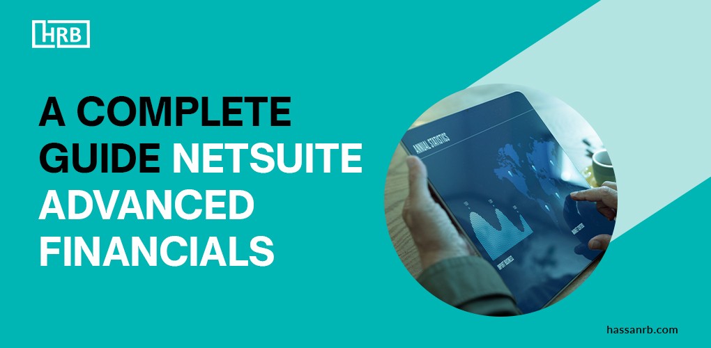 NetSuite Advanced Financials? Best Practices, Advantages, & Features