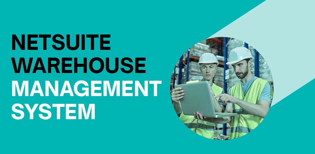 How NetSuite Warehouse Management System Boosts Efficiency
